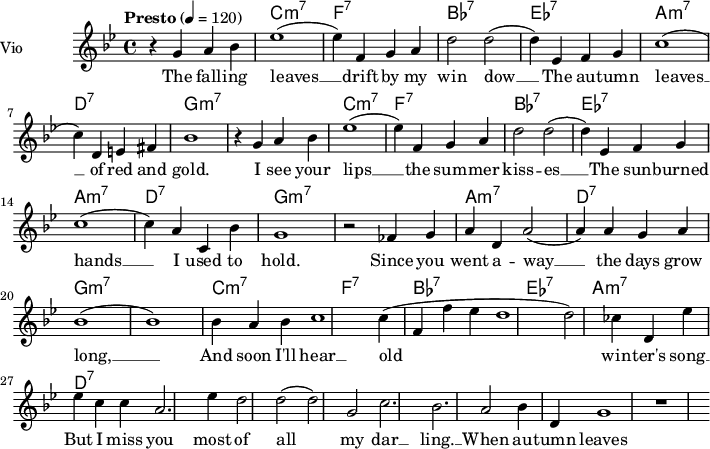  
<<
  \new ChordNames \chordmode {
    \set chordChanges = ##t 
R1 c:m7 f:7 bes:7 ees:7 a:m7 d:7
g1:m7 R1 c:m7 f:7 bes:7 ees:7 a:m7 d:7 g:m7 R1
a1:m7 d:7 g:m7 R1 c:m7 f:7 bes:7 ees:7 a:m7 d:7 
% g2:m7 c2:9 f2:m7 bes2:b7 ees1:b7 a2:m7 d2:7 g1:m7 g:7
}
\new Staff = "violin" \with {
    instrumentName = "Vio"
    midiInstrument = "violin"
  }

\transpose c c' {
\time 4/4
\tempo "Presto" 4 = 120
\key bes \major
\set Staff.midiMinimumVolume = #0.7
\set Staff.midiMaximumVolume = #1.0

r4 g4 a bes | ees'1  (ees'4) f g a | d'2 d'2 (d'4) ees f g | c'1 (c'4) d e fis | bes1|
r4 g4 a bes | ees'1  (ees'4) f g a | d'2 d'2 (d'4) ees f g | c'1 (c'4) a c bes | g1|
r2 fes4 g | a4 d a2  (a4) a g a | bes1  (bes1) bes4 a bes | c'1 | (c'4) f f' ees' | d'1
(d'2) ces'4 d | ees'4 ees' c' c' | a2. ees'4 | d'2 d'2 (d'2) g|  c'2. bes| a2 bes4 d | g1 | r1 |


}

\addlyrics {
The fall -- ing leaves __ drift by my win dow __ The au -- tumn leaves __ of red and gold.
I see your lips __ the sum -- mer kiss -- es __ The sun -- burned hands __ I used to hold.
Since you went a -- way __ the days grow long, __ And soon I'll hear __ old win -- ter's song __ But I miss you most of all my dar __ ling. __ When au -- tumn leaves start to fall. 

}
>>
\layout {
  indent = 3.0\cm
  short-indent = 1.5\cm
}
\midi {}
