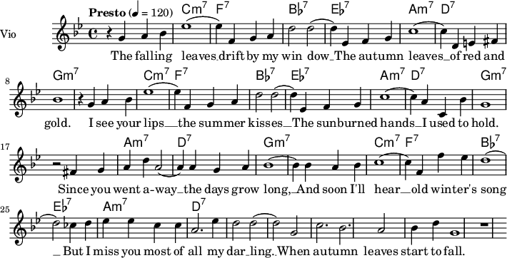  
<<
  \new ChordNames \chordmode {
    \set chordChanges = ##t 
R1 c:m7 f:7 bes:7 ees:7 a:m7 d:7
g1:m7 R1 c:m7 f:7 bes:7 ees:7 a:m7 d:7 g:m7 R1
a1:m7 d:7 g:m7 R1 c:m7 f:7 bes:7 ees:7 a:m7 d:7 
% g2:m7 c2:9 f2:m7 bes2:b7 ees1:b7 a2:m7 d2:7 g1:m7 g:7
}
\new Staff = "violin" \with {
    instrumentName = "Vio"
    midiInstrument = "violin"
  }

\transpose c c' {
\time 4/4
\tempo "Presto" 4 = 120
\key bes \major
\set Staff.midiMinimumVolume = #0.7
\set Staff.midiMaximumVolume = #1.0

r4 g4 a bes | ees'1  (ees'4) f g a | d'2 d'2 (d'4) ees f g | c'1 (c'4) d e fis | bes1|
r4 g4 a bes | ees'1  (ees'4) f g a | d'2 d'2 (d'4) ees f g | c'1 (c'4) a c bes | g1|
r2 fis4 g | a4 d' a2  (a4) a g a | bes1  (bes4) bes4 a bes | c'1 (c'4) f f' ees' | d'1
(d'2) ces'4 d' | ees'4 ees' c' c' | a2. ees'4 | d'2 d'2 (d'2) g|  c'2. bes| a2 bes4 d' | g1 | r1 |


}

\addlyrics {
The fall -- ing leaves __ drift by my win dow __ The au -- tumn leaves __ of red and gold.
I see your lips __ the sum -- mer kiss -- es __ The sun -- burned hands __ I used to hold.
Since you went a -- way __ the days grow long, __ And soon I'll hear __ old win -- ter's song __ But I miss you most of all my dar __ ling. __ When au -- tumn leaves start to fall. 

}
>>
\layout {
  indent = 3.0\cm
  short-indent = 1.5\cm
}
\midi {}
