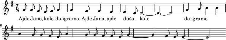 
\relative c'' {
\time 7/8 \key g \major
g8 g~ fis e~ fis g4   g4 fis8 fis4 e   e4~ d8 d2~  d4.~ d2
g4 a8 b4 b   a4 g8 g~ fis e   a4 g8 g~ fis fis~ e  g4.~ g4 fis8~ e
e4.~ e2
}
\addlyrics {
Ajde Jano, kolo da igramo.
Ajde Jano, ajde dušo, kolo da igramo
}
